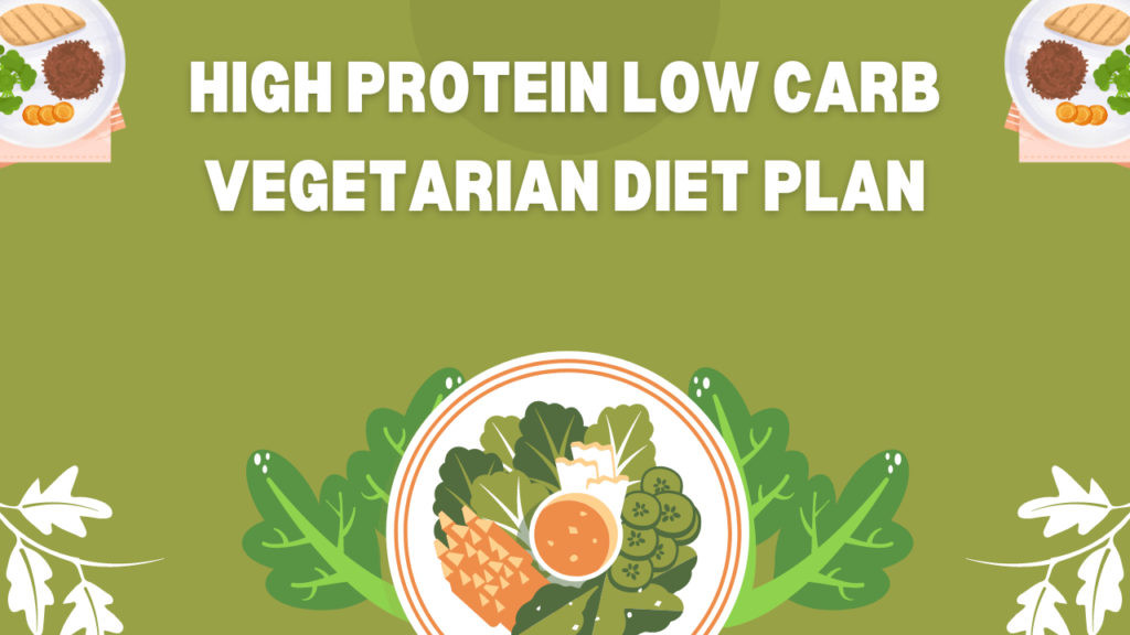 HIGH PROTEIN LOW CARB VEGETARIAN DIET PLAN